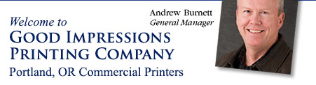 Welcome to 
Good Impressions Printing Company, Portland, OR Commercial Printers
